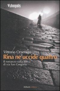 Rina ne uccide quattro - Vittorio Orsenigo - Libro Aliberti 2009, Yahoopolis. Guide postmoderne | Libraccio.it