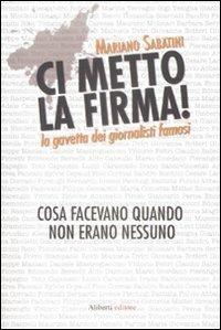 Ci metto la firma! La gavetta dei giornalisti famosi. Cosa facevano quando non erano nessuno - Mariano Sabatini - Libro Aliberti 2009, Yahoopolis. Guide postmoderne | Libraccio.it