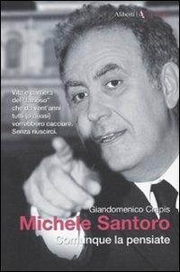 Michele Santoro. Comunque la pensiate - Giandomenico Crapis - Libro Aliberti 2009 | Libraccio.it