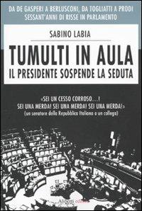 Tumulti in aula. Il presidente sospende la seduta - Sabino Labia - Libro Aliberti 2009, Yahoopolis. Guide postmoderne | Libraccio.it