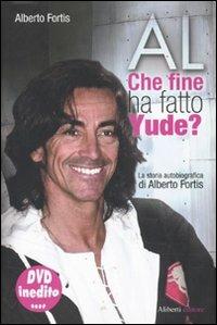 Al. Che fine ha fatto Yude? Con DVD - Alberto Fortis - Libro Aliberti 2009 | Libraccio.it