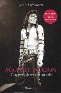 Michael Jackson. Troppo grande per una vita sola - Paolo Giovanazzi - Libro Aliberti 2009 | Libraccio.it