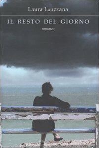 Il resto del giorno - Laura Lauzzana - Libro Aliberti 2009 | Libraccio.it