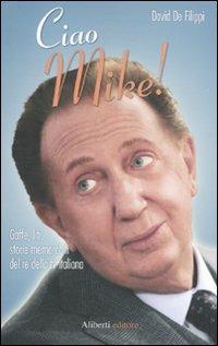 Ciao Mike! - David De Filippi - Libro Aliberti 2009, Idols | Libraccio.it