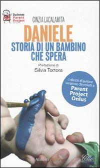 Daniele. Storia di un bambino che spera - Cinzia Lacalamita - Libro Aliberti 2009, Clio | Libraccio.it