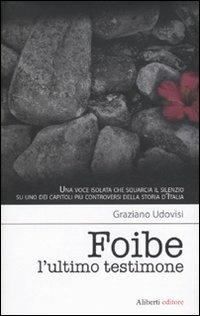 Foibe. L'ultimo testimone - Graziano Udovisi - Libro Aliberti 2010, Yahoopolis. Guide postmoderne | Libraccio.it