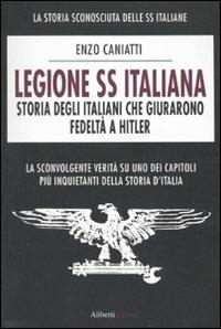 Legione SS italiana. Storia degli italiani che giurarono fedeltà a Hitler - Enzo Caniatti - Libro Aliberti 2010, Yahoopolis. Guide postmoderne | Libraccio.it