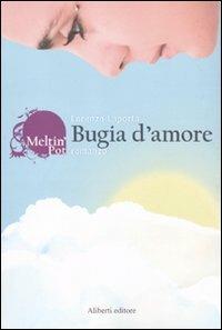 Bugia d'amore - Lorenzo Laporta - Libro Aliberti 2010, Meltin'pot | Libraccio.it