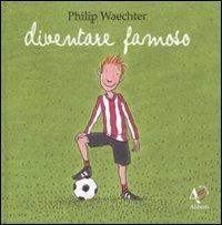Diventare famoso. Ediz. illustrata - Philip Waechter - Libro Aliberti 2010, Junior | Libraccio.it