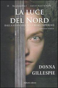 Dalla Germania alla Roma imperiale. La luce del nord - Donna Gillespie - Libro Aliberti 2010, Arcipelago | Libraccio.it