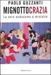 Mignottocrazia. La sera andavamo a ministre - Paolo Guzzanti - Libro Aliberti 2010, Yahoopolis. Guide postmoderne | Libraccio.it
