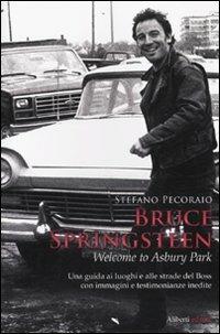 Bruce Springsteen. Welcome to Asbury Park - Stefano Pecoraio - Libro Aliberti 2010 | Libraccio.it