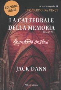 La cattedrale della memoria. La storia segreta di Leonardo da Vinci - Jack Dann - Libro Aliberti 2010 | Libraccio.it