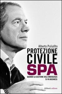 Protezione civile Spa. Quando la gestione dell'emergenza si fa business - Alberto Puliafito - Libro Aliberti 2010, Yahoopolis. Guide postmoderne | Libraccio.it