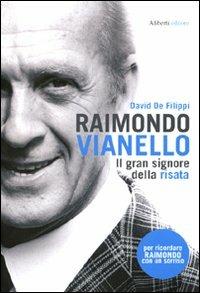 Raimondo Vianello. Il gran signore della risata - David De Filippi - Libro Aliberti 2010, Storie e personaggi | Libraccio.it