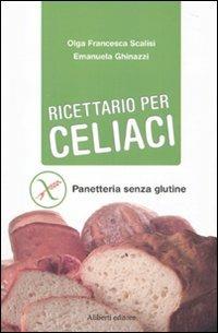 Ricettario per celiaci - Olga Francesca Scalisi, Emanuela Ghinazzi - Libro Aliberti 2010 | Libraccio.it