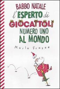 Babbo Natale, l'esperto di giocattoli numero uno al mondo. Ediz. illustrata - Maria Frazee - Libro Aliberti 2010, Kids | Libraccio.it