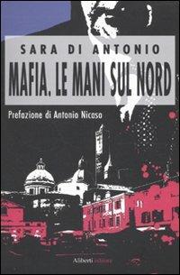 Mafia. Le mani sul Nord - Sara Di Antonio - Libro Aliberti 2010, Yahoopolis. Guide postmoderne | Libraccio.it