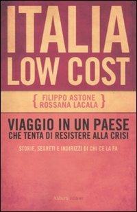 Italia low cost - Filippo Astone, Rossana Lacala - Libro Aliberti 2011 | Libraccio.it