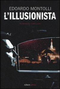 L'illusionista - Edoardo Montolli - Libro Aliberti 2010, Yahoopolis. Guide postmoderne | Libraccio.it