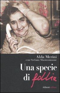 Una specie di follia - Alda Merini, Stefano Mastrosimone - Libro Aliberti 2010 | Libraccio.it