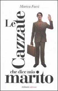Le cazzate che dice mio marito - Marica Facci - Libro Aliberti 2011 | Libraccio.it