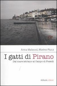 I gatti di Pirano. Dal mare istriano al campo di Fossoli - Anna Malavasi, Marino Piuca - Libro Aliberti 2011 | Libraccio.it