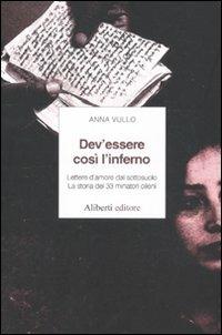 Dev'essere così l'inferno. Lettere d'amore dal sottosuolo. La storia dei 33 minatori cileni - Anna Vullo - Libro Aliberti 2011, Novecento | Libraccio.it