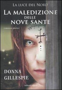 La maledizione delle nove sante. La luce del nord - Donna Gillespie - Libro Aliberti 2011, Arcipelago | Libraccio.it