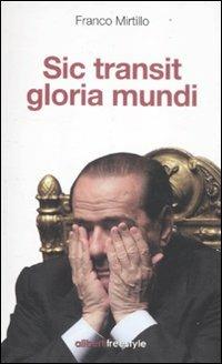 Sic transit gloria mundi - Franco Mirtillo - Libro Aliberti 2011 | Libraccio.it