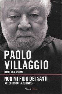 Non mi fido dei santi. Autobiografia bugiarda - Paolo Villaggio, Luca Sommi - Libro Aliberti 2011 | Libraccio.it