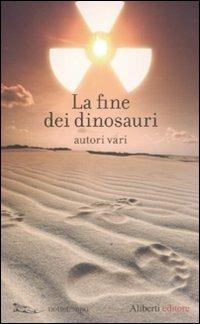 La fine dei dinosauri  - Libro Aliberti 2011 | Libraccio.it