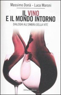Il vino e il mondo intorno. Dialoghi all'ombra della vita - Massimo Donà, Luca Maroni - Libro Aliberti 2011, I lunatici | Libraccio.it