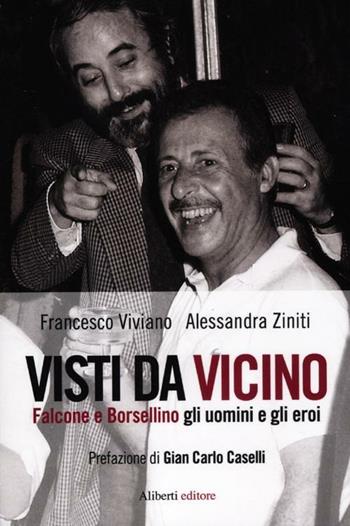 Visti da vicino. Falcone e Borsellino gli uomini e gli eroi - Francesco Viviano, Alessandra Ziniti - Libro Aliberti 2012, Yahoopolis. Guide postmoderne | Libraccio.it