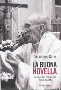 La buona novella. Perché non dobbiamo avere paura - Andrea Gallo - Libro Aliberti 2012 | Libraccio.it