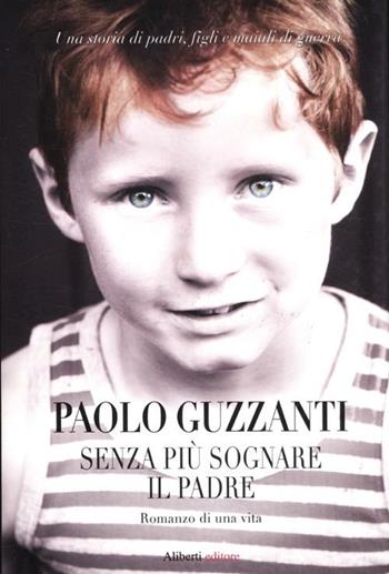 Senza più sognare il padre - Paolo Guzzanti - Libro Aliberti 2012 | Libraccio.it