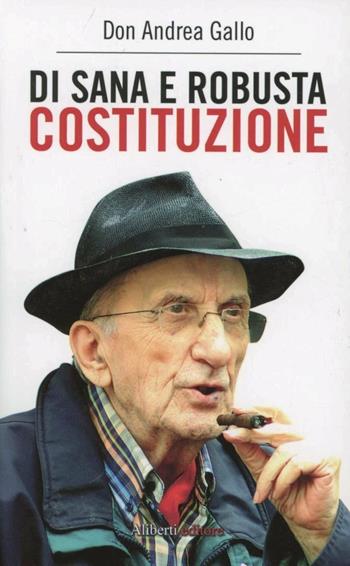 Di sana e robusta costituzione - Andrea Gallo - Libro Aliberti 2012, Nice Price | Libraccio.it