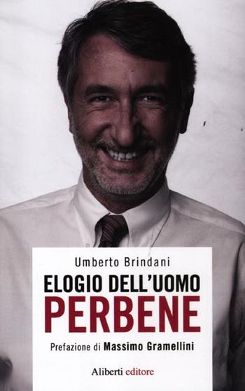 Elogio dell'uomo perbene - Umberto Brindani - Libro Aliberti 2012, Yahoopolis. Guide postmoderne | Libraccio.it