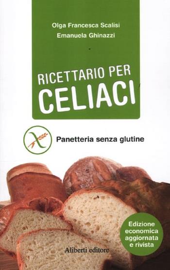 Ricettario per celiaci. Panetteria senza glutine - Emanuela Ghinazzi, Olga Francesca Scalisi - Libro Aliberti 2012, Bestseller | Libraccio.it