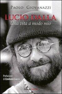 Lucio Dalla. Una vita a modo mio - Paolo Giovanazzi - Libro Aliberti 2012, Storie e personaggi | Libraccio.it