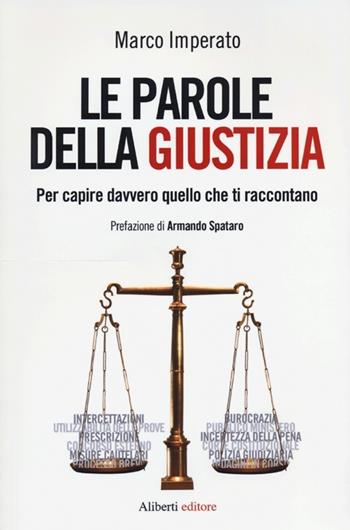 Le parole della giustizia. Per capire davvero quello che ti raccontano - Marco Imperato - Libro Aliberti 2013 | Libraccio.it