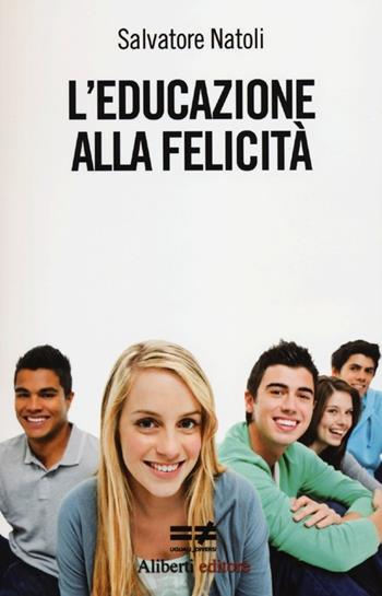 L'educazione alla felicità - Salvatore Natoli - Libro Aliberti 2012, Uguali diversi | Libraccio.it