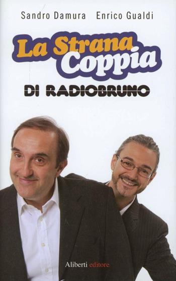 La strana coppia di Radio Bruno - Sandro Damura, Enrico Gualdi - Libro Aliberti 2012 | Libraccio.it