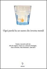 Ogni parola ha un suono che inventa mondi. Poesie e racconti scelti da: Milo De Angelis, Franco Loi, Giancarlo Pontiggia, Gino & Michele, Raul Montanari, Aldo Nove  - Libro ARPANet 2002, Autori italiani | Libraccio.it