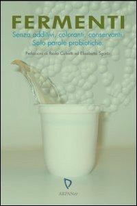 Fermenti. Senza additivi, coloranti, conservanti. Solo parole probiotiche  - Libro ARPANet 2005, Autori italiani | Libraccio.it