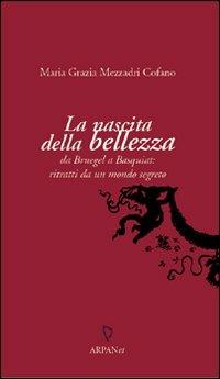 La nascita della bellezza. Da Bruegel a Basquiat: ritratti da un mondo segreto - Maria Grazia Mezzadri Cofano - Libro ARPANet 2007, CONCEPTS Arte | Libraccio.it