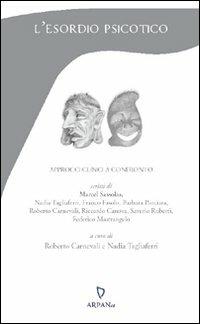 L'esordio psicotico. Approcci clinici a confronto - Marcel Sassolas, Roberto Carnevali, Nadia Tagliaferri - Libro ARPANet 2009, Psicoterapia | Libraccio.it