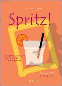 Spritz! Ho rubato un ritratto (ma per amore di un megabastardo) - Laura Ruzickova - Libro ARPANet 2009, Chickult | Libraccio.it