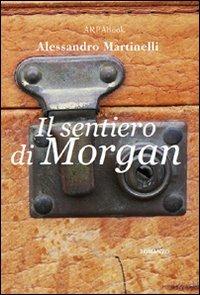 Il sentiero di Morgan - Alessandro Martinelli - Libro ARPANet 2009, ARPABook | Libraccio.it