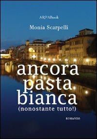 Ancora pasta bianca - Monia Scarpelli - Libro ARPANet 2009, ARPABook | Libraccio.it